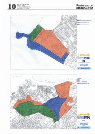 lO   SALVADOR-BAHIA
     TERCA-FEIRA,
     17 DÊ JANEIRO DE 2012
     ANO XXIV - NQ5.534
                                                ~ DIÁRIO Of!CIAL DO
                                                MUNICIPIO

                                 /
                             (




                                                  PIANO OIRfiOR
                                                  DESENVOLVIMENTO
                                                                     OEPDIXI
                                     x..;-..:v ...._~~ URBANO·Salvô
                                                     MUDTVRA~ALO!MLVAOOII!


                                                         tfCMTAIIdA~.ALM




                                                                 -·
                                                         OU<>M><.~
                                                        HA_,.Ac;A.OelllliOANIIVITI!




                                      --l
'~~---/                                           LEGENDA

                                                  IB_A.ftf.A oe ~AC:AoiMOOROU. ·"'"

                                                  ~~~~~ÇÂOCOH~·AQ"R
                                                  _.......""_.....,_
                                                                 ...,




                                                                      PDIXI
                                                                 _
                                                  PIANO DIRETOR DE
                                                 DESENVOLVIMENTO
                                                  URBANO·Salvador



                                                        ..........
                                                    "'fJ'81'IIU.-.....c..ALor:UJ.V~

                                                        lteMT-""" MUMCI'AL O!


                                                                 .......
                                                        HAIITACAO I MlJO AMIIIeHTt


                                                           AMA01"'"1t'CÇAoCVI.n.ltN.
                                                   04        . ,. . . . ntAQl~
                                                                ........ 00_
 