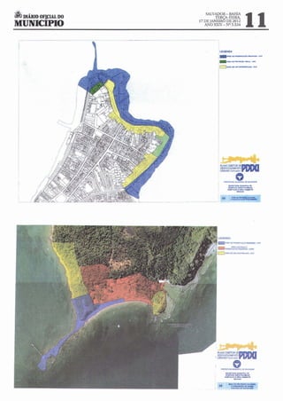 li DIÁRIO Of!CIAL DO
                                                       li
                           SALVADOR-BAHIA
                               TERCA-FEIRA,
                       17 DE JANEIRO DE 2012
MUNICIPIO                 ANO XXIV- NO5.534




                                 LEGENDA
                                 IIII.McAOI~(""~ç.ONOOLitOS.A ·AHt


                                 - ÁitltAOC:HIOm:Ao~·""'

                                 ~IO'oiAot'*'~·ZUO




                                 PV.NO DIRETOR
                                 OfSENVOLVIM!NTO
                                 URBANO·S•Ivador
                                                 DEPDIXI
                                              o
                                     AArnnvu ~~~~~.u   o. eALVAOOfl




                                              -·
                                        KatfU,NA ~~~~·A&. 1)1:
                                        Of.,-~"""C"'T'OI.IAUNO
                                       KAifTÁÇ#.Oi t.IUO~




                                06
                                          __      ..
                                        ....:AOI,._,fi:ÇJ..ow.,~
                                           I •AI&I.OIInc:A OI HOAA
 