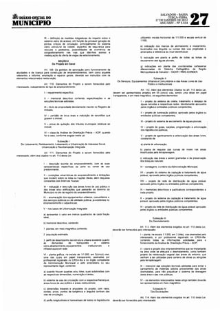 27
                                                                                                                                        SALVADOR- BAHIA
6     DIÁRIO OF!f;W DO                                                                                                                           TERÇA-FEIRA,
                                                                                                                                   17 DE JANEIRO DE 2012
MUNICIPIO                                                                                                                             ANO XXIV- NQ 5.534




                           IX - definição de medidas mihgadoras do impacto sobre o                                   utilizando escala horizontal de 1/1.000 e escala vert1cal de
                           sistema viário de acesso, em função da provável geração de                                1/100;
                           pontos críticos de circulação, principalmente no sistema
                           viário estrutural da cidade, aspectos de segurança para                                   e) indicação dos marcos de alinhamento e nivelamento.
                           veículos e pedestres, possibilidades de ocorrência de                                     localizados nos ângulos ou curvas das vias projetadas e
                           congestionamento nas vias que dão-lhes acesso e                                           amarrados à referência do nível identificável;
                           Inadequação da oferta de vagas de estacionamento.
                                                                                                                     f) indicação em planta e perfis de todas as linhas de
                                       SEÇÃO 11                                                                      escoamento das águas pluviais;
                                  Do Projeto em Geral
                                                                                                                     g) indicações em planta das coordenadas cartesianas
                            Art. 109. Os pedidos de aprovação para funcionamento de                                  diferenciadas do Sistema       Cartográfico da Região
    atividades e de licença para construção de empreendimentos, bem como aqueles                                     Metropolitana de Salvador- SICAR I RMS /CONDER.
    referentes a reforma, ampliação e reparos gerais, deverão ser instruídos com os
    elementos relacionados nesta seção.                                                                                         Subseção 11
                                                                                                Os Serviços, Equipamentos Urbanos e Comunitários e das Áreas Livres de Uso
                            Art. 11 O. Elementos do Projeto a serem fornecidos pelo                                       Público e Institucionais
    interessado, independente do tipo de empreendimento:
                                                                                                                    Art. 112. Além dos elementos citados no art. 110 desta Lei,
                           I ·-requerimento específico;                                     devem ser apresentados projetos em 05 (cinco) vias, sendo uma delas em papel
                                                                                            transparente, e em meio magnético, os seguintes elementos·
                           11 - memorial descritivo contendo especificações e as
                           soluções técnicas adotadas:                                                               I - proJeto do sistema de coleta, tratamento e despejo de
                                                                                                                     águas servidas e respectivas redes. devidamente aprovados
                           111- titulo de propriedade devidamente inscrito no Registro de                            pelos órgãos e entidades públicas competentes;
                           Imóveis;
                                                                                                                     li -projeto de iluminação pública, aprovado pelos órgãos ou
                           IV - certidão de ônus reais e Indicação de servidões que                                  entidades públicas competentes;
                           gravem o imóvel:
                                                                                                                     111- projeto do sistema de escoamento de águas pluviais;
                           V - prova de quitação dos tributos municipais relativos ao
                           imóvel;                                                                                   IV - projeto de guias, sarjetas. programação e arbonzação
                                                                                                                     dos logradouros públicos;
                           VI - cópia da Análise de Orientação Prévia - AOP, quando
                           for o caso, conforme exigida nesta Lei.                                                   V- projeto de ajardinamento e arborização das áreas livres,
                                                                                                                     constando de:
                                      Subseção I
       Do Loteamento, Reloteamento, Loteamento e Urbanização de Interesse Social,                                    a) planta de arborização;
                        Urbanização e Reurbanização Integrada
                                                                                                                     b) planta de reajuste das curvas de níveis nas áreas
                              Art. 111. Elementos do Projeto a serem fornecidos pelo                                 modificadas pela terraplenagem;
    interessado, além dos citados no art. 11 O desta Lei:
                                                                                                                     c) Indicação das áreas a serem gramadas e de preservação
                                                                                                                     dos bosques naturais;
                           I - descrição sucinta do empreendimento, com as suas
                           características específicas da zona ou zonas de uso                                       VI -sondagens, a cntério da Administração Municipal;
                           predominante;
                                                                                                                     VIl - projeto do sistema de captação e tratamento de água
                           11 - condições urbanísticas do empreendimento e limitações                                potável, aprovado pelos órgãos públicos competentes;
                           que 1ncidem sobre os lotes ou frações ideais, além daquelas
                           constantes das diretnzes fixadas:                                                         VIII - projeto da rede de distribuição de água potável
                                                                                                                     aprovado pelos órgãos ou entidades públicas competentes;
                           111 - Indicação e descrição das áreas livres de uso público e
                           das áreas e/ou edificações que passarão ao domínio do                                     IX - memoriais descritivos e justificativos correspondentes a
                           Município no ato de registro do empreendimento:                                           cada projeto;
                          IV - enumeração dos equipamentos urbanos, comunitários e                                   X - projeto do sistema de captação e tratamento de água
                          dos serviços públicos ou de utilidade pública, já existentes no                            potável, aprovado pelos órgãos públicos competentes;
                          empreendimento e adjacências;
                                                                                                                     XI - projeto da rede de distribuição de água potável aprovado
                           V- nos casos de Urbanização Integrada:                                                    pelos órgãos ou entidades públicas competentes.
                           a) apresentar o valor em metros quadrados de cada fração
                           ideal,                                                                                              Subseção 111
                                                                                                                             Do Desmatamento
                           b) memorial descritivo, contendo:
                                                                                                                     Art. 113. Além dos elementos exigidos no art 11 O desta Lei.
                           1. plantas, em meio magnético contendo:                          deverão ser fornecidos pelo interessado:
                           2 população estimada;                                                                     I- planta, na escala 1:1.000, em 3 (três), vias assinadas pelo
                                                                                                                     interessado, e por profissional reg1strado no CREA-6a,
                           3. perfil de desempenho da estrutura urbana existente quanto                              contendo todas as informações solicitadas para o
                           às       demandas       de    transportes       e      sistema                            fornecimento da Análise de Orientação Prévia - AOP;
                           Vlário,abastecimento,eqwpamentos         institucionais      e
                           infraestrutura em rede;                                                                   11 - plano e projeto dos empreendimentos que se implantarão
                                                                                                                     na área onde se efetuará o desmatamento, como também
                           VI - planta gráfica, na escala de 1/1.000, em 5(cinco) vias,                              projeto de restauração vegetal das áreas do entorno, que
                           uma das quais em papel transparente, assinadas por                                        venham a ser utilizadas para canteiro de obras ou atingidas
                           prof1ssional registrado no CREA-6a e no órgão competente                                  pela terraplenagem;
                           da Administração Municipal e pelo proprietário ou seu
                           representante legal, contendo:                                                            111 - memorial das soluções técnicas adotadas para evitar o
                                                                                                                     carreamento de materiais sólidos provenientes das áreas
                           a) quando houver quadras e/ou lotes, suas subdivisões com                                 desmatadas, para não prejudicar o sistema de drenagem
                           as respectivas dimensões, numeração e áreas;                                              desta área e das vias públicas;

                           b) Sistema de vias de circulação com a respectiva hierarqUia,                             IV ·- os elementos relacionados neste artigo também deverão
                           áreas livres de uso público e áreas institucionais,                                       ser apresentados em meio magnético.

                           c) dimensões lineares e angulares do projeto, com raios,                                            Subseção IV
                           cordas. arcos, pontos de tangência e ângulos centra1s das                                          Das Escavações
                           vias de circulação;
                                                                                                                     Art. 114. Além dos elementos exigidos no art. 110 desta Lei,
                           d) perfis longitudinais e transversais de todos os logradouros   deverão ser fornecidos pelo interessado
 
