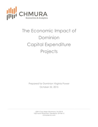 1309 E Cary Street, Richmond, VA 23219
1025 Huron Road East, Cleveland, OH 44115
chmuraecon.com
The Economic Impact of
Dominion
Capital Expenditure
Projects
Prepared for Dominion Virginia Power
October 22, 2015
 