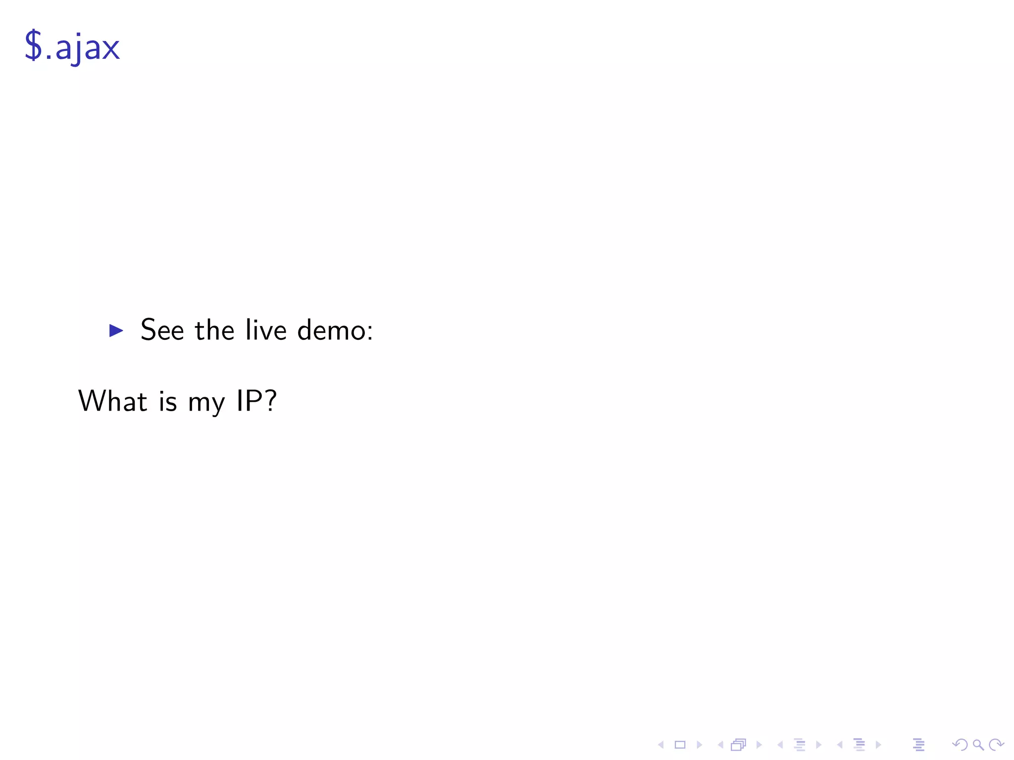 $.ajax
See the live demo:
What is my IP?
 