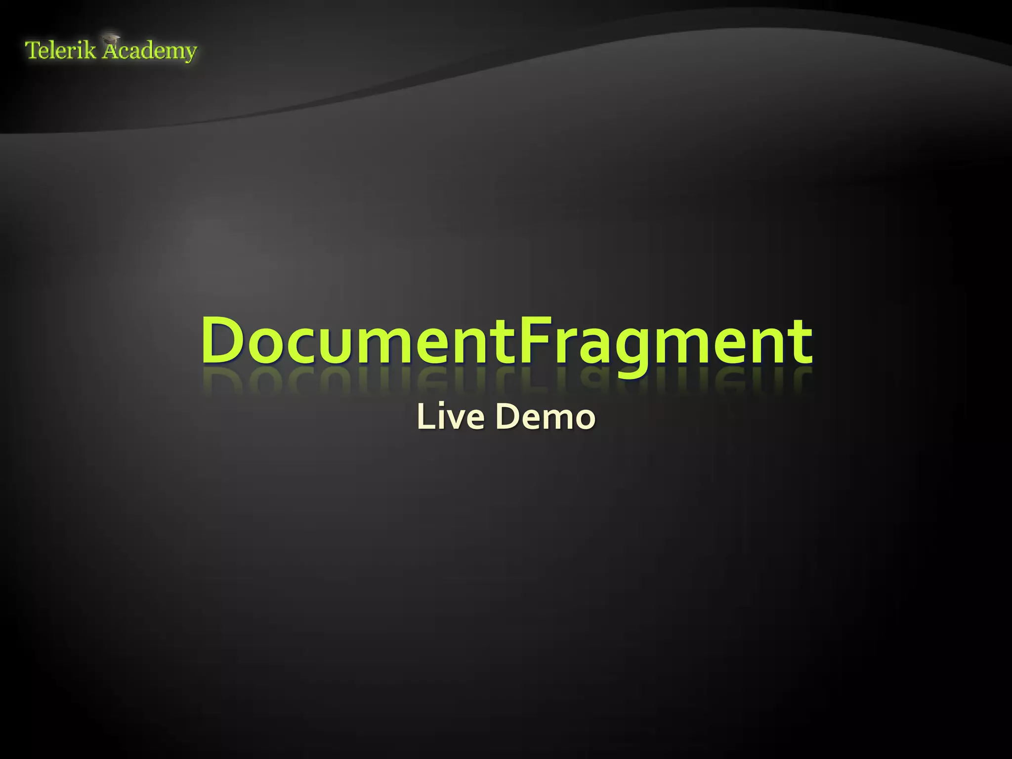 курсове и уроци по програмиране, уеб дизайн – безплатно     BG Coder - онлайн състезателна система - online judge
          курсове и уроци по програмиране – Телерик академия    форум програмиране, форум уеб дизайн
               уроци по програмиране и уеб дизайн за ученици    ASP.NET курс - уеб програмиране, бази данни, C#, .NET, ASP.NET
           програмиране за деца – безплатни курсове и уроци     ASP.NET MVC курс – HTML, SQL, C#, .NET, ASP.NET MVC
                безплатен SEO курс - оптимизация за търсачки     алго академия – състезателно програмиране, състезания
курсове и уроци по програмиране, книги – безплатно от Наков     курс мобилни приложения с iPhone, Android, WP7, PhoneGap
       уроци по уеб дизайн, HTML, CSS, JavaScript, Photoshop    Дончо Минков - сайт за програмиране
       free C# book, безплатна книга C#, книга Java, книга C#   Николай Костов - блог за програмиране
                    безплатен курс "Качествен програмен код"
       безплатен курс "Разработка на софтуер в cloud среда"     C# курс, програмиране, безплатно




                                                                                                                           DocumentFragment
                                                                                                                                 Live Demo
 