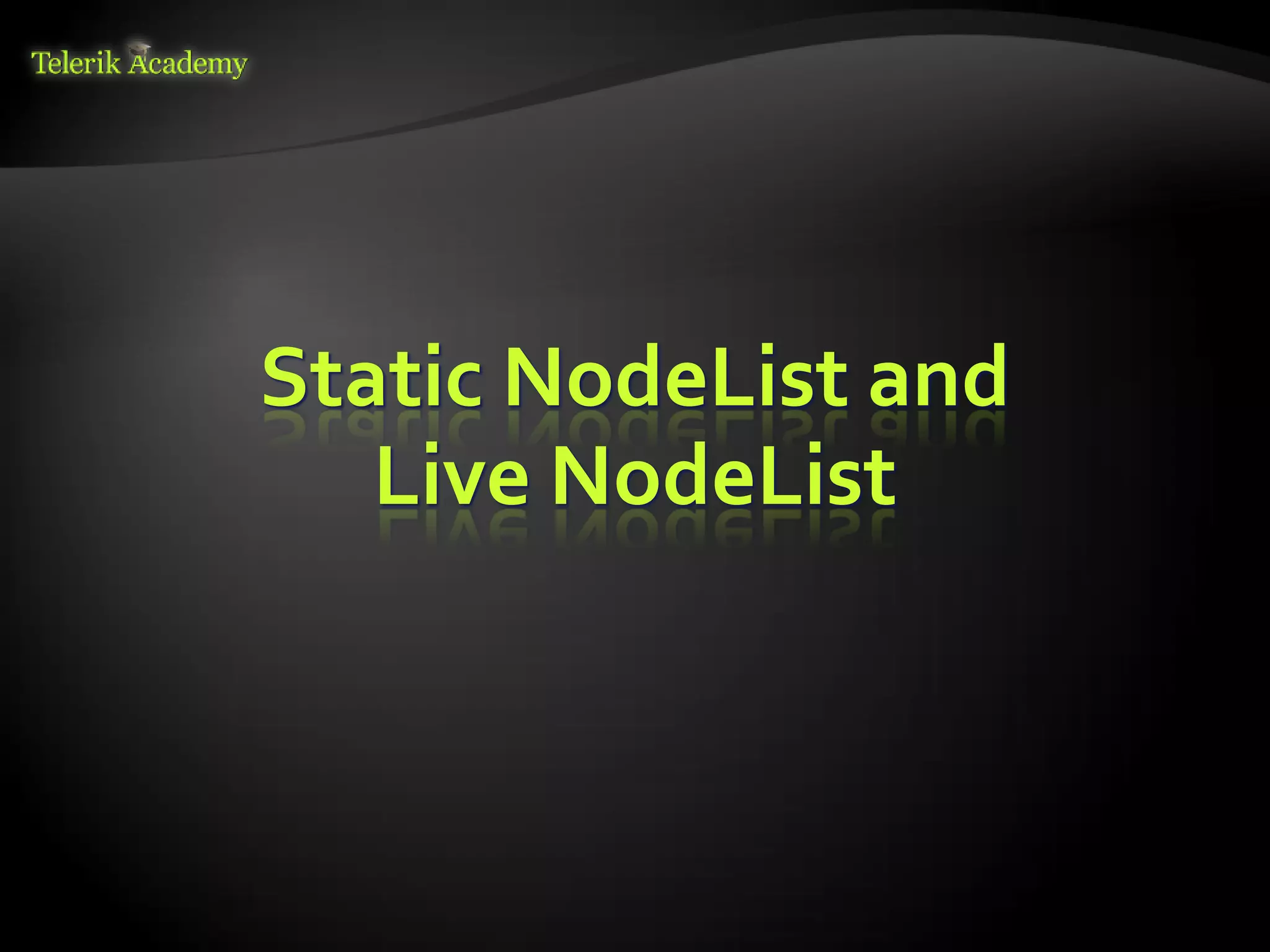 курсове и уроци по програмиране, уеб дизайн – безплатно     BG Coder - онлайн състезателна система - online judge
          курсове и уроци по програмиране – Телерик академия    форум програмиране, форум уеб дизайн
               уроци по програмиране и уеб дизайн за ученици    ASP.NET курс - уеб програмиране, бази данни, C#, .NET, ASP.NET
           програмиране за деца – безплатни курсове и уроци     ASP.NET MVC курс – HTML, SQL, C#, .NET, ASP.NET MVC
                безплатен SEO курс - оптимизация за търсачки     алго академия – състезателно програмиране, състезания
курсове и уроци по програмиране, книги – безплатно от Наков     курс мобилни приложения с iPhone, Android, WP7, PhoneGap
       уроци по уеб дизайн, HTML, CSS, JavaScript, Photoshop    Дончо Минков - сайт за програмиране
       free C# book, безплатна книга C#, книга Java, книга C#   Николай Костов - блог за програмиране
                    безплатен курс "Качествен програмен код"
       безплатен курс "Разработка на софтуер в cloud среда"     C# курс, програмиране, безплатно




                                                                                                                                 Static NodeList and
                                                                                                                                    Live NodeList
 