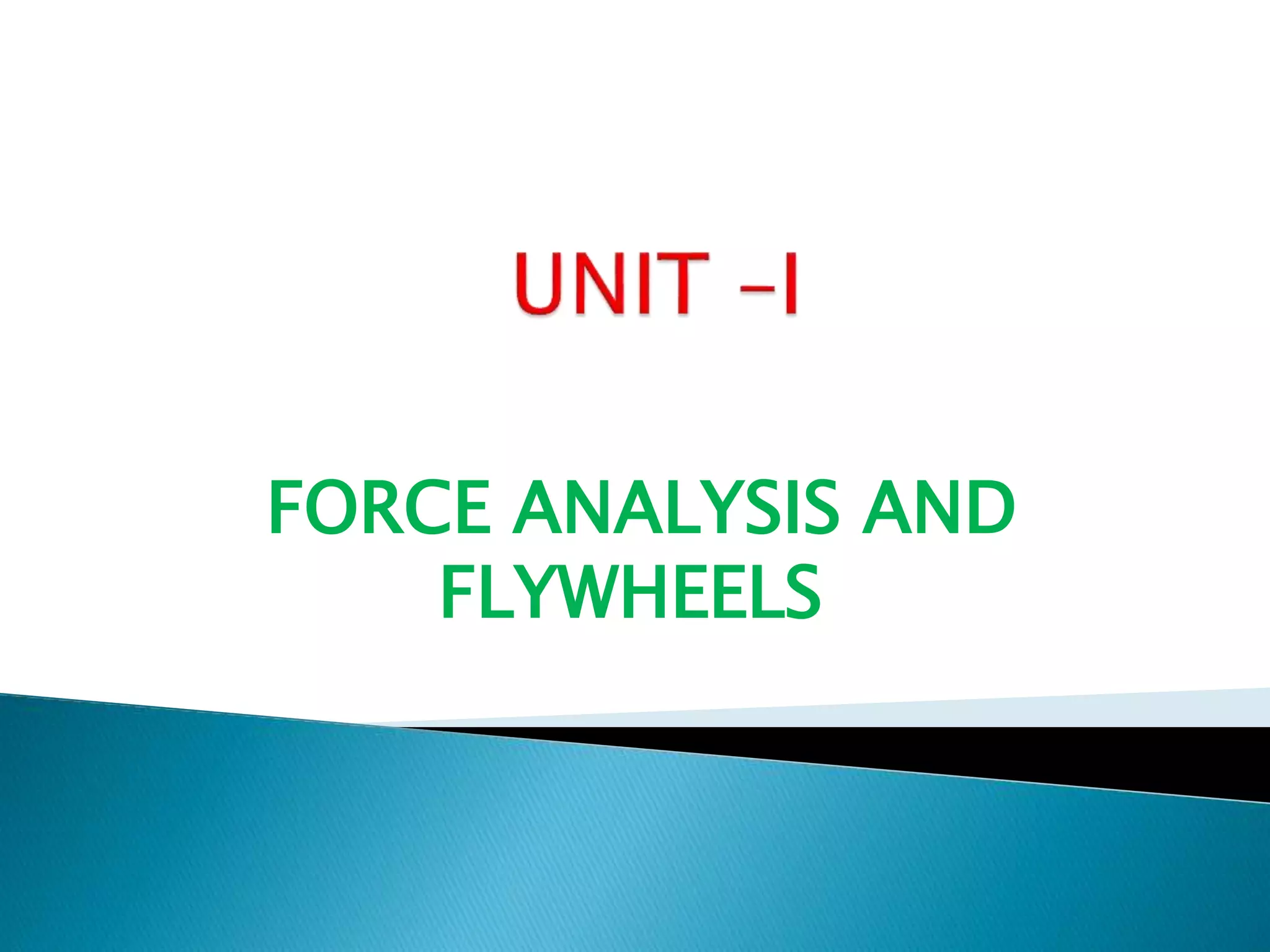 FORCE ANALYSIS AND
FLYWHEELS
 