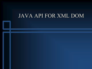 JAVA API FOR XML DOM
 