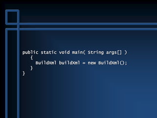 public static void main( String args[] )
{
BuildXml buildXml = new BuildXml();
}
}
 