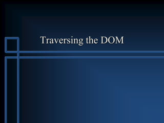 Traversing the DOM
 