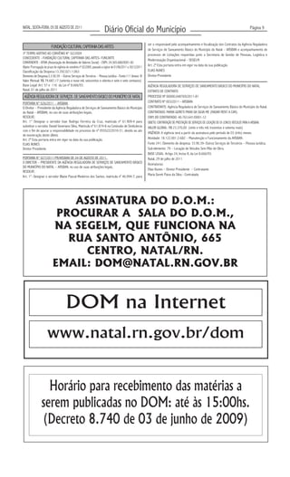 NATAL, SEXTA-FEIRA, 05 DE AGOSTO DE 2011
                                                                          Diário Oficial do Município                                                                                          Página 9


                                                                                                                ser o responsável pelo acompanhamento e fiscalização dos Contratos da Agência Reguladora
                         FUNDAÇÃO CULTURAL CAPITANIA DAS ARTES
                                                                                                                de Serviços de Saneamento Básico do Município do Natal – ARSBAN e acompanhamento de
3º TERMO ADITIVO AO CONVÊNIO N° 02/2009                                                                         processos de Licitações requeridas junto a Secretaria de Gestão de Pessoas, Logística e
CONCEDENTE - FUNDAÇÃO CULTURAL CAPITANIA DAS ARTES- FUNCARTE
                                                                                                                Modernização Organizacional – SEGELM.
CONVENENTE - ATIVA (Associação de Atividades de Valores Social) - CNPJ: 24.365.686/0001-82
Objeto: Prorrogação do prazo de vigência do convênio nº 02/2009, passado a vigirar de 01/06/2011 a 30/12/2011   Art. 2º Esta portaria entra em vigor na data da sua publicação.
Classificação da Despesa:13.392.021.1.063                                                                       ELIAS NUNES
Elemento de Despesa:3.3.50.39 – Outros Serviços de Terceiros – Pessoa Jurídica - Fonte:111 Anexo: IV            Diretor-Presidente
Valor Mensal: R$ 79.687,17 (setenta e nove mil, seiscentos e oitenta e sete e sete centavos)
Base Legal :Art. 57 e 116 da Lei nº 8.666/93.                                                                   AGÊNCIA REGULADORA DE SERVIÇOS DE SANEAMENTO BÁSICO DO MUNICÍPIO DO NATAL
Natal, 01 de julho de 2011                                                                                      EXTRATO DE CONTRATO
 AGÊNCIA REGULADORA DE SERVIÇOS DE SANEAMENTO BÁSICO DO MUNICÍPIO DE NATAL                                      PROCESSO Nº 00000.048769/2011-81
PORTARIA N° 026/2011 – ARSBAN                                                                                   CONTRATO Nº 003/2011 - ARSBAN.
O Diretor – Presidente da Agência Reguladora de Serviços de Saneamento Básico do Município                      CONTRATANTE: Agência Reguladora de Serviços de Saneamento Básico do Município do Natal.
do Natal – ARSBAN, no uso de suas atribuições legais,                                                           CONTRATADO: MARIA GORETI PAIVA DA SILVA ME (RADAR RENT A CAR).
RESOLVE:                                                                                                        CNPJ DO CONTRATADO: 40.763.641/0001-12
Art. 1° Designar o servidor Ivan Rodrigo Ferreira da Cruz, matrícula nº 61.909-4 para                           OBJETO: CONTRATAÇÃO DE PRESTAÇÃO DE SERVIÇOS DE LOCAÇÃO DE 05 (CINCO) VEÍCULOS PARA A ARSBAN.
substituir o servidor Daniel Severiano Silva, Matrícula nº 61.874-8 na Comissão de Sindicância                  VALOR GLOBAL: R$ 23.370,00 (vinte e três mil, trezentos e setenta reais)
com o fim de apurar a responsabilidade no processo de nº 055522/2010-31, devido ao ato
                                                                                                                VIGÊNCIA: A vigência será a partir da assinatura pelo período de 03 (três) meses.
de exoneração deste último.
Art. 2º Esta portaria entra em vigor na data da sua publicação.                                                 Atividade: 18.122.001.2-682 – Manutenção e Funcionamento da ARSBAN.
ELIAS NUNES                                                                                                     Fonte 241; Elemento de despesa: 33.90.39- Outros Serviços de Terceiros – Pessoa Jurídica;
Diretor Presidente                                                                                              Sub-elemento: 79 – Locação de Veículos Sem Mão de Obra.
                                                                                                                BASE LEGAL: Artigo 24, Inciso II, da Lei 8.666/93.
PORTARIA N° 027/2011-PR/ARSBAN DE 04 DE AGOSTO DE 2011.                                                         Natal, 29 de julho de 2011
O DIRETOR – PRESIDENTE DA AGÊNCIA REGULADORA DE SERVIÇOS DE SANEAMENTO BÁSICO                                   Assinaturas:
DO MUNICÍPIO DO NATAL – ARSBAN, no uso de suas atribuições legais,
                                                                                                                Elias Nunes – Diretor Presidente – Contratante
RESOLVE:
                                                                                                                Maria Goreti Paiva da Silva - Contratada
Art. 1°. Designar o servidor Blaise Pascal Medeiros dos Santos, matrícula nº 46.994-7, para




                               ASSINATURA DO D.O.M.:
                            PROCURAR A SALA DO D.O.M.,
                                                                                                                .




                           NA SEGELM, QUE FUNCIONA NA
                              RUA SANTO ANTÔNIO, 665
                                 CENTRO, NATAL/RN.
                           EMAIL: DOM@NATAL.RN.GOV.BR


                                       DOM na Internet
                      www.natal.rn.gov.br/dom


                   Horário para recebimento das matérias a
                 serem publicadas no DOM: até às 15:00hs.
                 (Decreto 8.740 de 03 de junho de 2009)
 