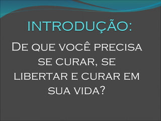 De que você precisa se curar, se libertar e curar em sua vida? 