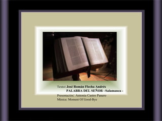 Texto :  José Román Flecha Andrés PALABRA DEL SEÑOR –Salamanca - Presentación :  Antonia Castro Panero Música: Moment Of Good-Bye  