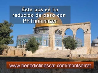 www.benedictinescat.com / montserrat Éste pps se ha reducido de peso con  PPTminimizer 