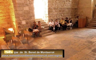 MMonjas de St. Benet de Montserratonjas de St. Benet de Montserrat
www.monestirsantbenetmontserrat.com/reginawww.monestirsantbenetmontserrat.com/regina
 