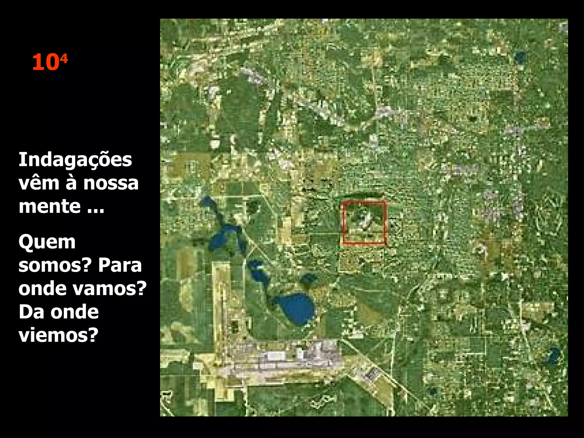 10 4 Indagações vêm à nossa mente ... Quem somos? Para onde vamos? Da onde viemos? 
