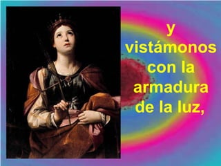 y
vistámonos
con la
armadura
de la luz,
 