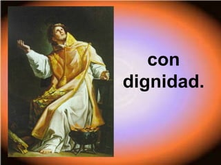 con
dignidad.
 