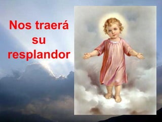 Nos traerá
su
resplandor
 