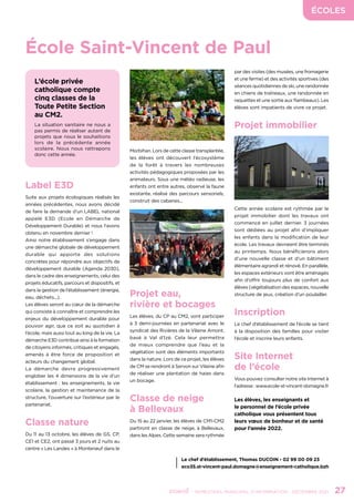 ÉCOLES
	 - SEMESTRIEL MUNICIPAL D’INFORMATION - DÉCEMBRE 2021	 27
École Saint-Vincent de Paul
L’école privée
catholique compte
cinq classes de la
Toute Petite Section
au CM2.
La situation sanitaire ne nous a
pas permis de réaliser autant de
projets que nous le souhaitions
lors de la précédente année
scolaire. Nous nous rattrapons
donc cette année.
Label E3D
Suite aux projets écologiques réalisés les
années précédentes, nous avons décidé
de faire la demande d’un LABEL national
appelé E3D (Ecole en Démarche de
Développement Durable) et nous l’avons
obtenu en novembre dernier !
Ainsi notre établissement s’engage dans
une démarche globale de développement
durable qui apporte des solutions
concrètes pour répondre aux objectifs de
développement durable (Agenda 2030),
dans le cadre des enseignements, celui des
projets éducatifs, parcours et dispositifs, et
dans la gestion de l’établissement (énergie,
eau, déchets...).
Les élèves seront au cœur de la démarche
qui consiste à connaître et comprendre les
enjeux du développement durable pour
pouvoir agir, que ce soit au quotidien à
l’école, mais aussi tout au long de la vie. La
démarche E3D contribue ainsi à la formation
de citoyens informés, critiques et engagés,
amenés à être force de proposition et
acteurs du changement global.
La démarche devra progressivement
englober les 4 dimensions de la vie d’un
établissement : les enseignements, la vie
scolaire, la gestion et maintenance de la
structure, l’ouverture sur l’extérieur par le
partenariat.
Classe nature
Du 11 au 13 octobre, les élèves de GS, CP,
CE1 et CE2, ont passé 3 jours et 2 nuits au
centre « Les Landes » à Monteneuf dans le
Le chef d’établissement, Thomas DUCOIN - 02 99 00 09 23
eco35.st-vincent-paul.domagne@enseignement-catholique.bzh
Morbihan. Lors de cette classe transplantée,
les élèves ont découvert l’écosystème
de la forêt à travers les nombreuses
activités pédagogiques proposées par les
animateurs. Sous une météo radieuse, les
enfants ont entre autres, observé la faune
existante, réalisé des parcours sensoriels,
construit des cabanes...
Projet eau,
rivière et bocages
Les élèves, du CP au CM2, vont participer
à 3 demi-journées en partenariat avec le
syndicat des Rivières de la Vilaine Amont,
basé à Val d’Izé. Cela leur permettra
de mieux comprendre que l’eau et la
végétation sont des éléments importants
dans la nature. Lors de ce projet, les élèves
de CM se rendront à Servon sur Vilaine afin
de réaliser une plantation de haies dans
un bocage.
Classe de neige
à Bellevaux
Du 15 au 22 janvier, les élèves de CM1-CM2
partiront en classe de neige, à Bellevaux,
dans les Alpes. Cette semaine sera rythmée
par des visites (des musées, une fromagerie
et une ferme) et des activités sportives (des
séances quotidiennes de ski, une randonnée
en chiens de traîneaux, une randonnée en
raquettes et une sortie aux flambeaux). Les
élèves sont impatients de vivre ce projet.
Projet immobilier
Cette année scolaire est rythmée par le
projet immobilier dont les travaux ont
commencé en juillet dernier. 3 journées
sont dédiées au projet afin d’impliquer
les enfants dans la modification de leur
école. Les travaux devraient être terminés
au printemps. Nous bénéficierons alors
d’une nouvelle classe et d’un bâtiment
élémentaire agrandi et rénové. En parallèle,
les espaces extérieurs vont être aménagés
afin d’offrir toujours plus de confort aux
élèves (végétalisation des espaces, nouvelle
structure de jeux, création d’un poulailler.
Inscription
Le chef d’établissement de l’école se tient
à la disposition des familles pour visiter
l’école et inscrire leurs enfants.
Site Internet
de l’école
Vous pouvez consulter notre site Internet à
l’adresse : www.ecole-st-vincent-domagne.fr
Les élèves, les enseignants et
le personnel de l’école privée
catholique vous présentent tous
leurs vœux de bonheur et de santé
pour l’année 2022.
 