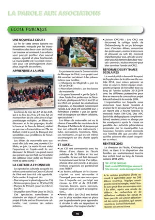 19
LA PAROLE AUX ASSOCIATIONSLA PAROLE AUX ASSOCIATIONS
ECOLE PUBLIQUE
UNE NOUVELLE COUR !
La fin de cette année scolaire est
notamment marquée par les trans-
formations des deux cours de l'école.
Les travaux se terminent. Les enfants
vont pouvoir profiter d'un nouvel
espace, agrandi et plus fonctionnel.
La municipalité est vivement remer-
ciée pour cet aménagement d'am-
pleur, au profit des enfants.
APPRENDRE A LA MER
La classe de mer des CP et des CE1,
qui a eu lieu du 21 au 24 mai, fut un
moment fort de vie collective et d'ap-
prentissages multiples. Les élèves ont
découvert et lu des paysages, étudié
la faune et la flore du littoral, réalisé
un parcours d'orientation sur l'île de
Bréhat, visité le port de Paimpol, été
sensibilisés aux problèmes de l'envi-
ronnement.
Les élèves de maternelle sont eux
aussi allés à la mer, une journée à St-
Malo, en juin. Le matin ils ont visité
l'aquarium et l'après-midi ils ont
découvert le littoral. Un grand merci
aux parents qui ont fait ou/et acheté
des gâteaux pour aider au finance-
ment de cette sortie !
LA CULTURE A L'HONNEUR
Les spectacles culturels auxquels les
enfants ont assisté au Centre Culturel
de Vitré ont tous été très appréciés.
Cette année, il s'agissait de :
- Des voix pour la planète (pour les GS)
- Né dans un piano (pour les CP et les CE1)
- Plumes de Prévert (pour les CE2 et
les CM1)
- Un papillon dans l'hiver (pour les CM2)
Ces spectacles contribuent à
atteindre un objectif prioritaire du
projet d'école axé sur l'ouverture cul-
turelle, tout comme ces autres
actions...
En partenariat avec le Conservatoire
de Musique de Vitré, trois projets ont
été menés et ont abouti à des présen-
tations aux familles :
- « Musiques du Maghreb », par les
CP et CP-CE1
- « Nouvel an chinois », par les classes
de maternelle
- « Le grand sommeil », par le Cycle 3.
Avec l'aide d'un professeur de l'éco-
le d'arts plastiques de Vitré, les CE1 et
les CM2 ont produit des réalisations
originales, en travaillant notamment
l'argile. Les CM2 ont complété leur «
formation d'artiste » par un après-
midi de sculpture sur béton cellulaire,
spectaculaire !
Les élèves de maternelle ont eu la
chance d'accueillir des musiciens de la
Musique d'Artillerie de St-Jacques qui
leur ont présenté des instruments :
tuba, percussions, trombone, flûte,
cor, trompette...et qui les ont même
accompagnés sur des chants appris
en classe.
ET AUSSI...
• Les CE1 ont correspondu avec les
élèves d'une classe de l'école
publique de St Didier et les ont
accueillis. Ils leur ont fait découvrir
la commune sous forme d'un rallye-
photos et les ont conviés à des jeux
bretons organisés en partenariat
avec l'USEP.
• Les écoles publiques de la circons-
cription se sont retrouvées à
Domagné pour une rencontre spor-
tive à laquelle ont participé nos
classes de CE2 et de CE2-CM1.
Courses, lancers, sauts, parcours,
toujours dans un esprit de coopéra-
tion...
• Permis vélo : Les CM2 ont évolué
sur la piste routière mise en place
par la gendarmerie pour apprendre
à circuler à vélo en respectant la
signalisation. Pas toujours facile !
• Liaison CM2/6è : Les CM2 ont
découvert le collège public de
Châteaubourg. Ils ont pu échanger
avec d'anciens élèves, rencontrer
des professeurs, assister à des cours
et déjeuner au self. Un moment
important pour eux, afin de se pro-
jeter plus facilement dans leur nou-
vel « univers », et de se motiver pour
bien terminer l'année de CM2.
REFORME DES RYTHMES
SCOLAIRES
La municipalité a demandé le report
de l'application de la réforme à la ren-
trée 2014, pour mieux préparer sa
mise en oeuvre. Notre équipe ensei-
gnante propose de travailler tout au
long de l'année scolaire 2013-2014
avec les différents partenaires pour
être en mesure de concevoir un projet
éducatif abouti à la rentrée 2014.
L'organisation sur laquelle nous
aimerions nous baser consiste à
avancer la fin des cours à 15h45, avec
un report des 3 heures libérées le
mercredi matin (9h-12h). Des APC
(activités pédagogiques complémen-
taires) seraient prises en charge par
les enseignants après la classe en
parallèle des activités périscolaires
proposées par la municipalité. Les
nouveaux horaires seront annoncés
aux familles dès que possible afin
qu'elles puissent elles aussi s'organi-
ser au mieux.
RENTREE 2013
Le directeur de l'école, Christophe
Giat, se tient à la disposition des
familles qui souhaiteraient inscrire
leur enfant tout au long de l'année
scolaire 2013-2014.
Tél : 02 99 00 01 40
Mail : ecole.0350226f@ac-rennes.fr
Site internet : ecole.domagne.free.fr
A la rentrée prochaine (fixée au
mardi 3 septembre pour les 206
élèves inscrits), l'équipe ensei-
gnante sera inchangée, mais l'éco-
le aura peut-être un nouveau nom
! En effet, après une année de
débats, de recherches et de
réflexions multiples, les élèves et
leurs parents ont voté et sélection-
né des noms possibles, qui seront
soumis au Conseil Municipal.
Bonnes vacances à tous
 