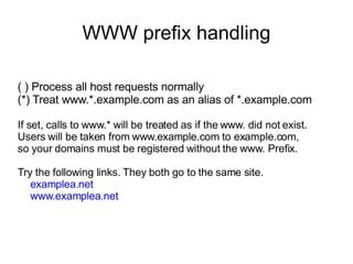 WWW prefix handling ( ) Process all host requests normally (*) Treat www.*.example.com as an alias of *.example.com If set...