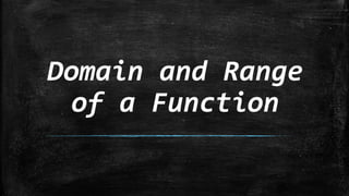 Domain and Range
of a Function
 