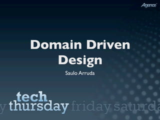 Domain Driven
   Design
    Saulo Arruda
 