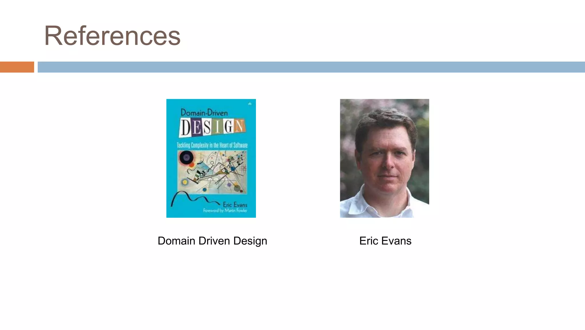 References

Domain Driven Design

Eric Evans

 