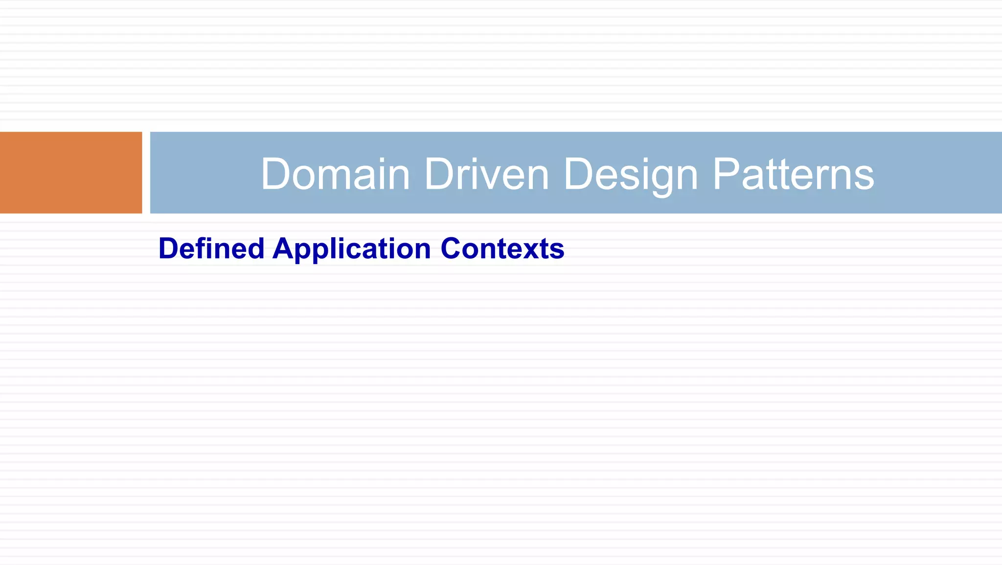 Domain Driven Design Patterns
Defined Application Contexts

 