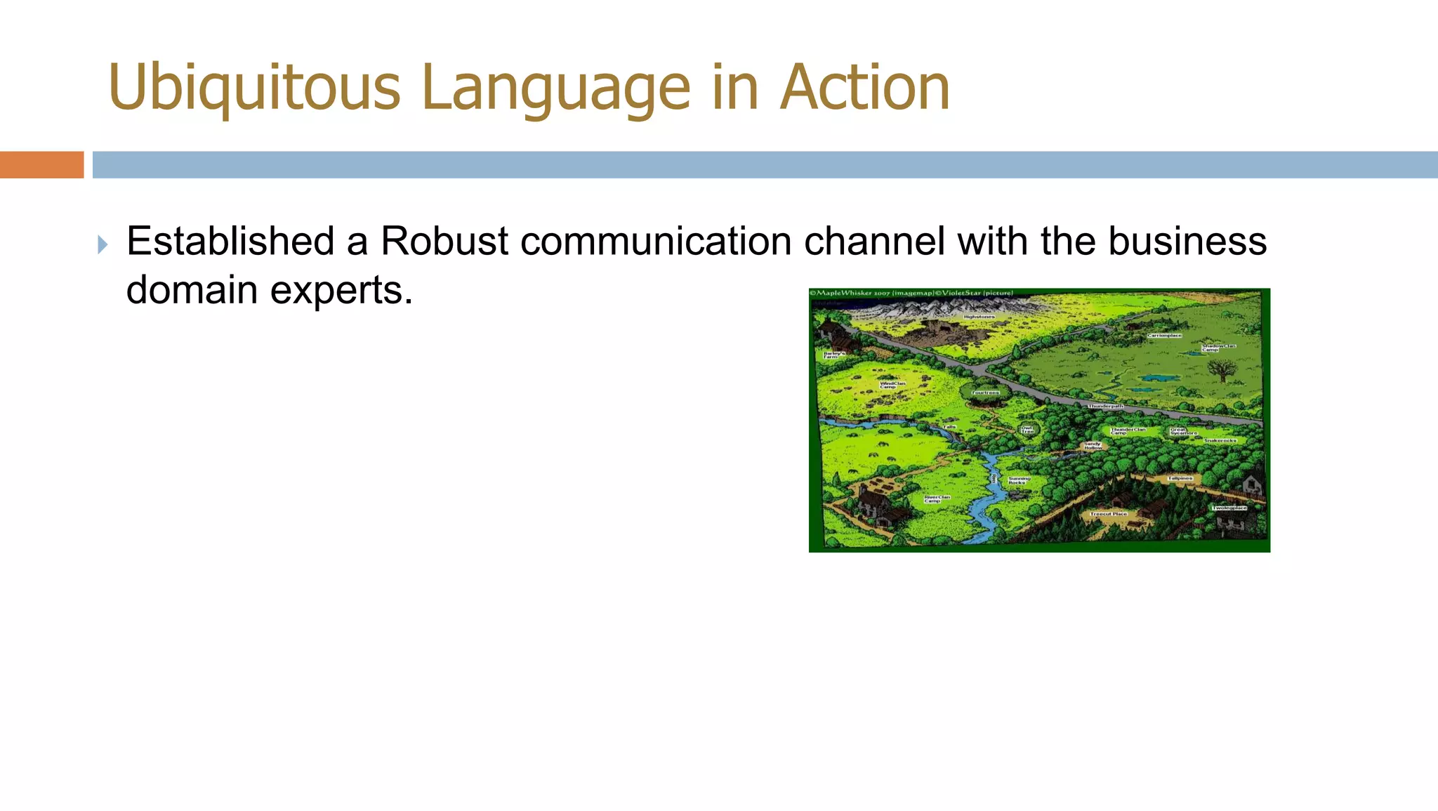Ubiquitous Language in Action


Established a Robust communication channel with the business
domain experts.

 