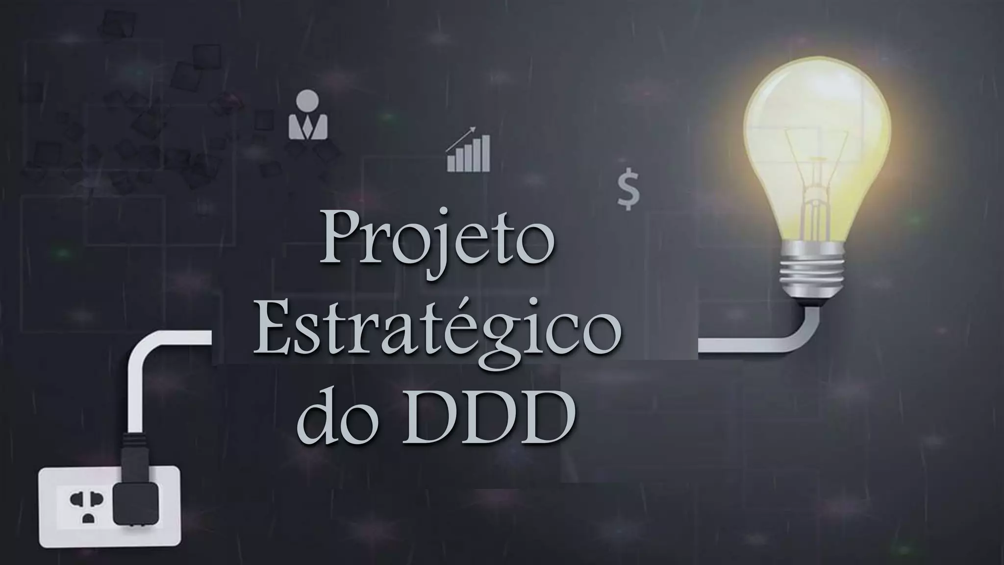 Projeto
Estratégico
do DDD
 