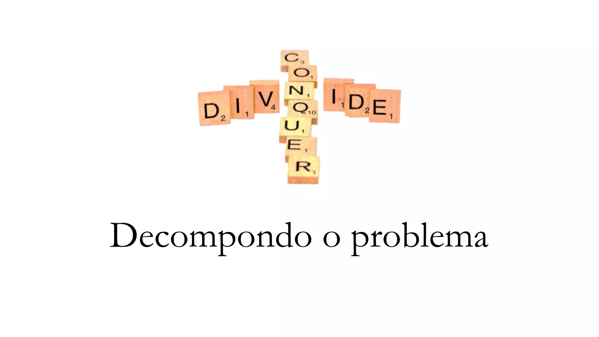 Decompondo o problema
 