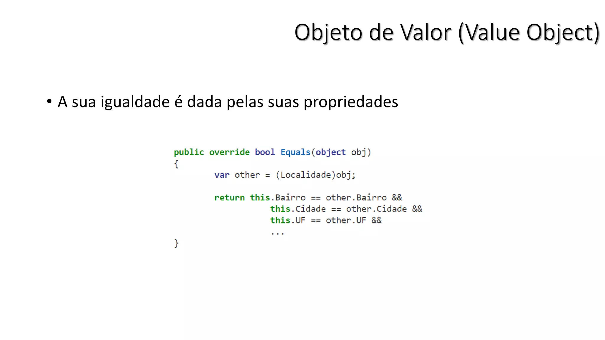 • A sua igualdade é dada pelas suas propriedades
Objeto de Valor (Value Object)
 