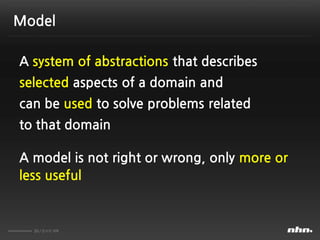 20 / 문서의 제목
Model
A system of abstractions that describes
selected aspects of a domain and
can be used to solve problems r...