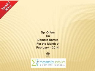 Sp. Offers
On
Domain Names
For the Month of
February – 2014!

@

 
