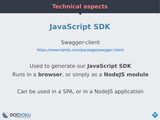 Technical aspects
19
JavaScript SDK
Swagger-client
https://www.npmjs.com/package/swagger-client
Used to generate our JavaS...