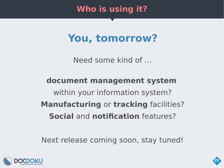 Who is using it?
25
You, tomorrow?
Need some kind of …
document management system
within your information system?
Manufact...