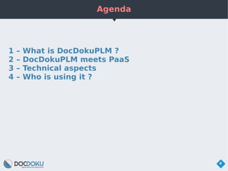 Agenda
4
1 – What is DocDokuPLM ?
2 – DocDokuPLM meets PaaS
3 – Technical aspects
4 – Who is using it ?
 