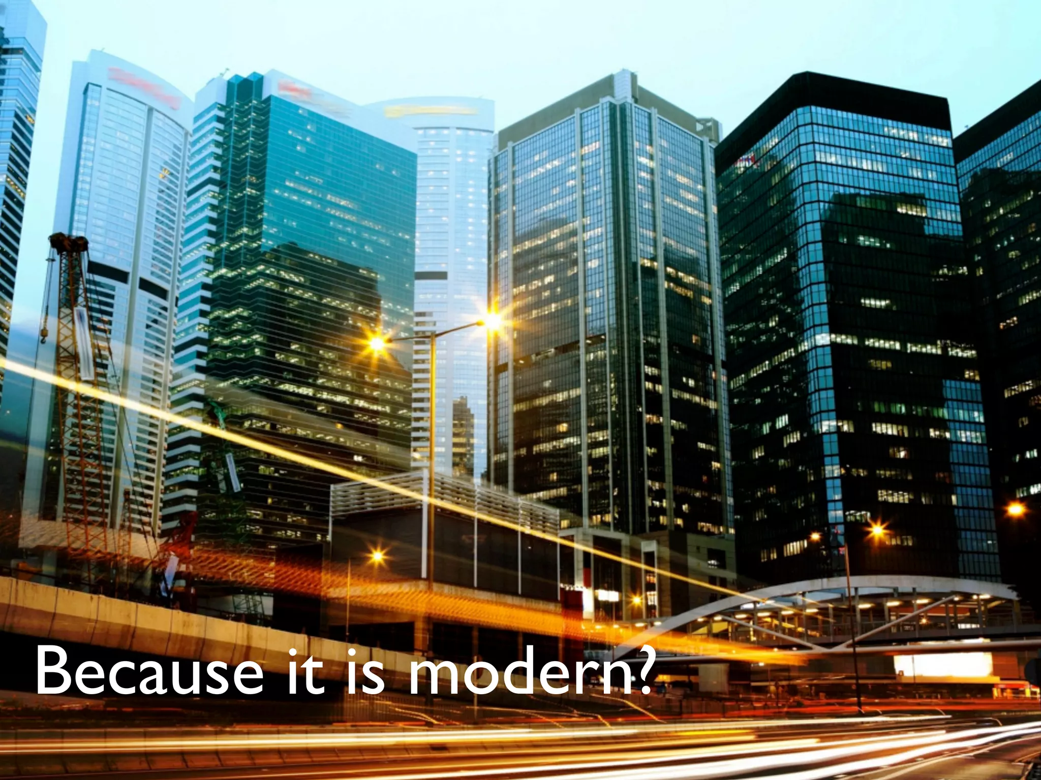 Because it is modern?
 