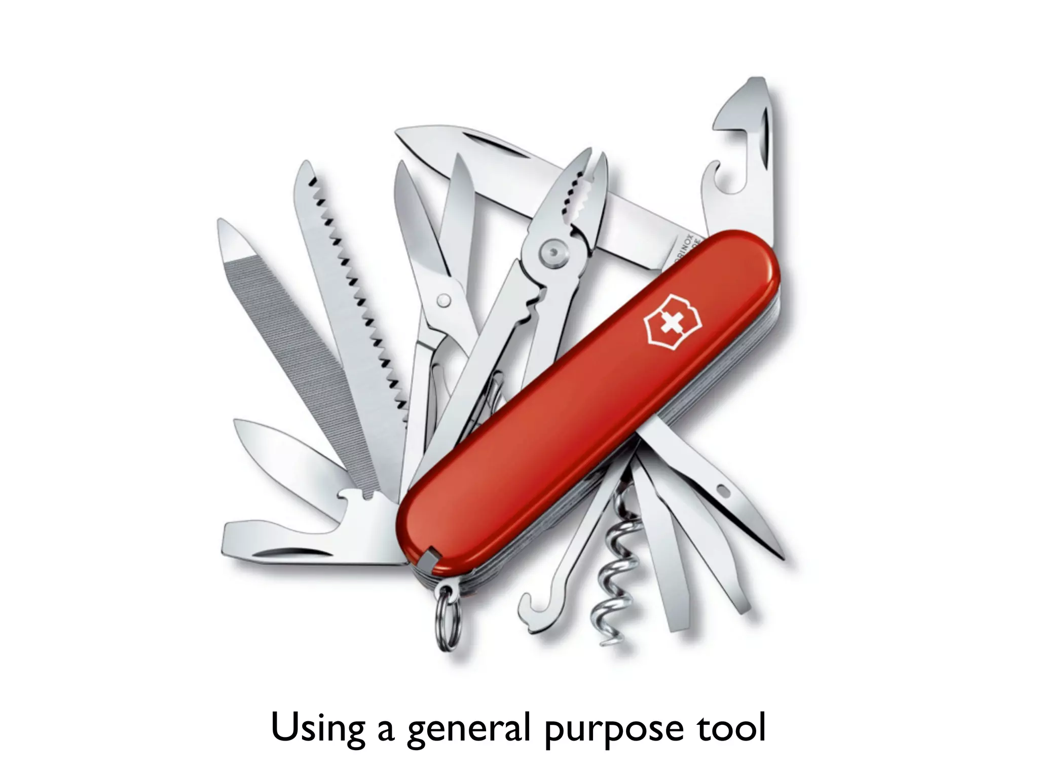Using a general purpose tool
 