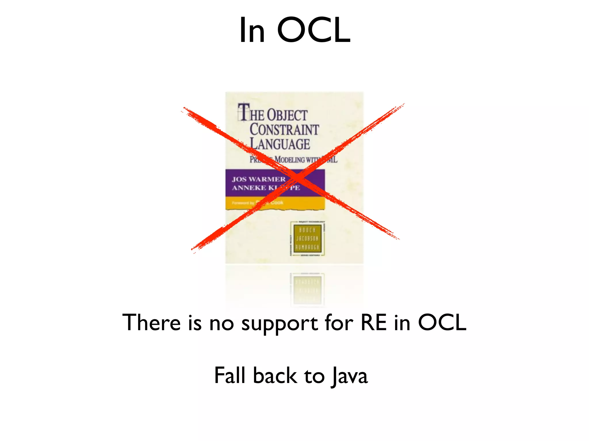 In OCL
There is no support for RE in OCL
Fall back to Java
 