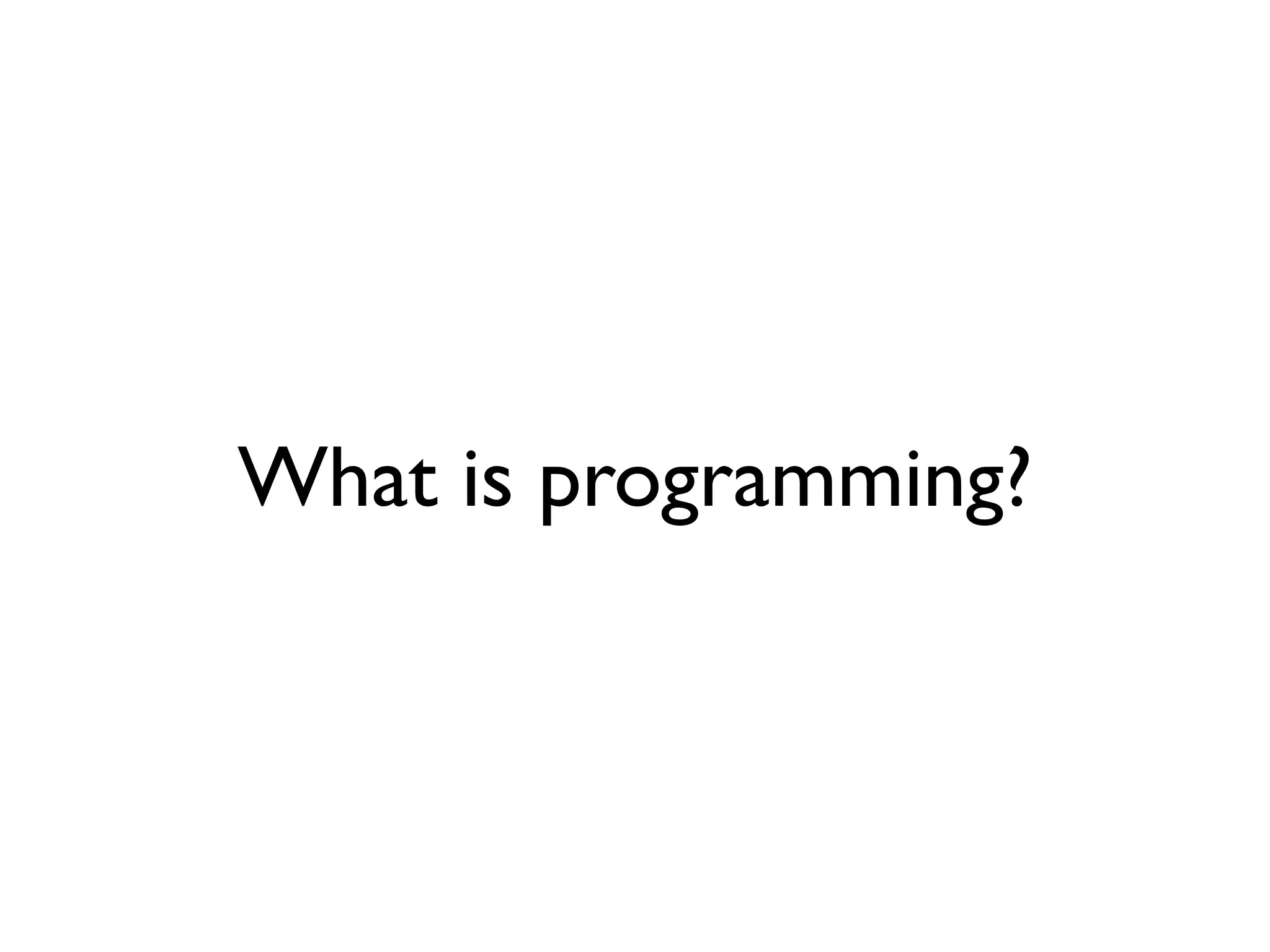What is programming?
 