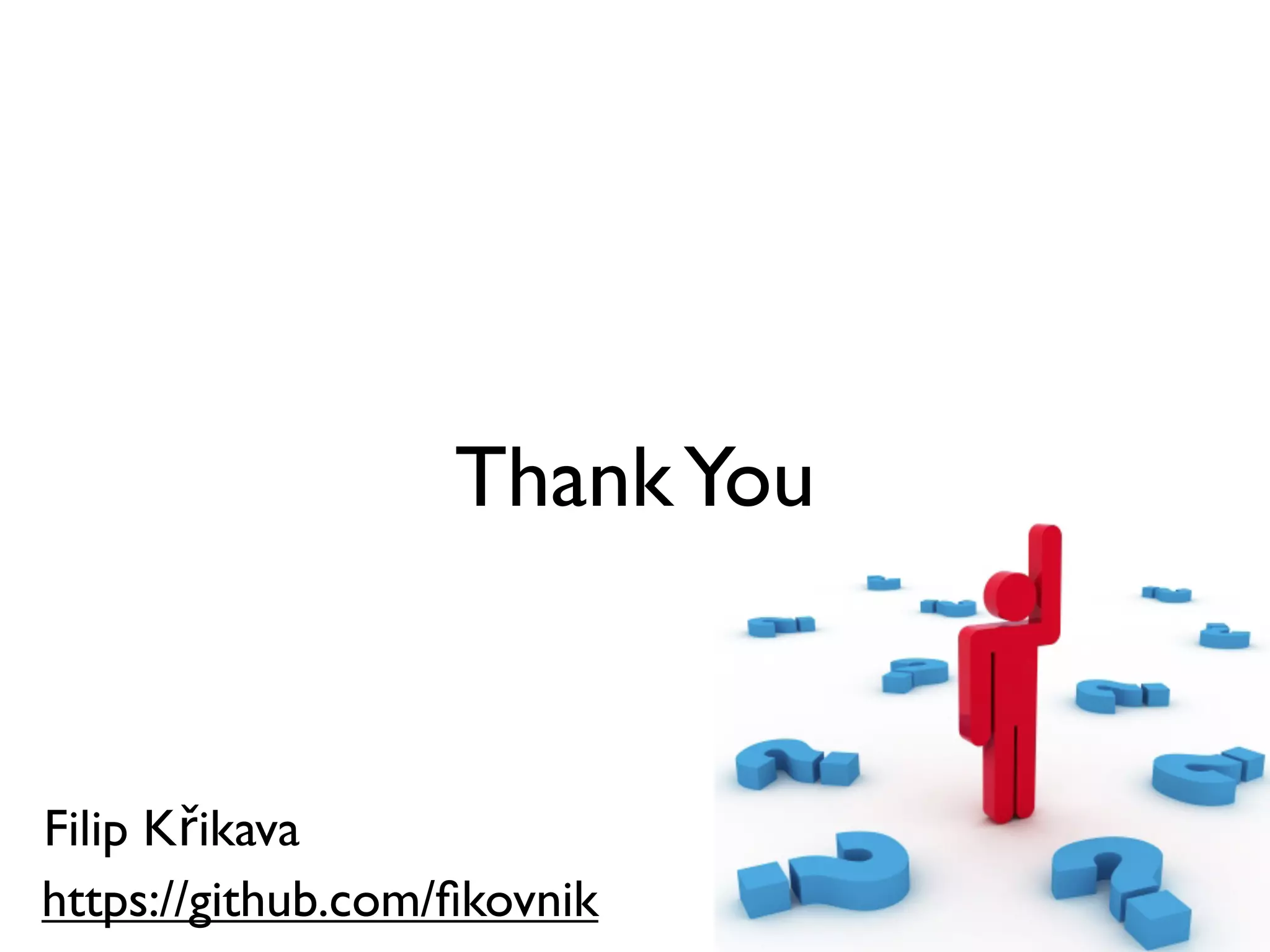 ThankYou
Filip Křikava
https://github.com/ﬁkovnik
 