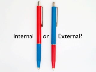 Internal or External?
 