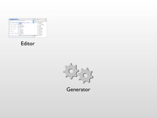 Editor




         Generator
 