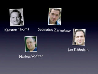 Karsten Thoms    Sebastian Zarnekow



                                 Jan Köhnlein
       Markus Voelter
 