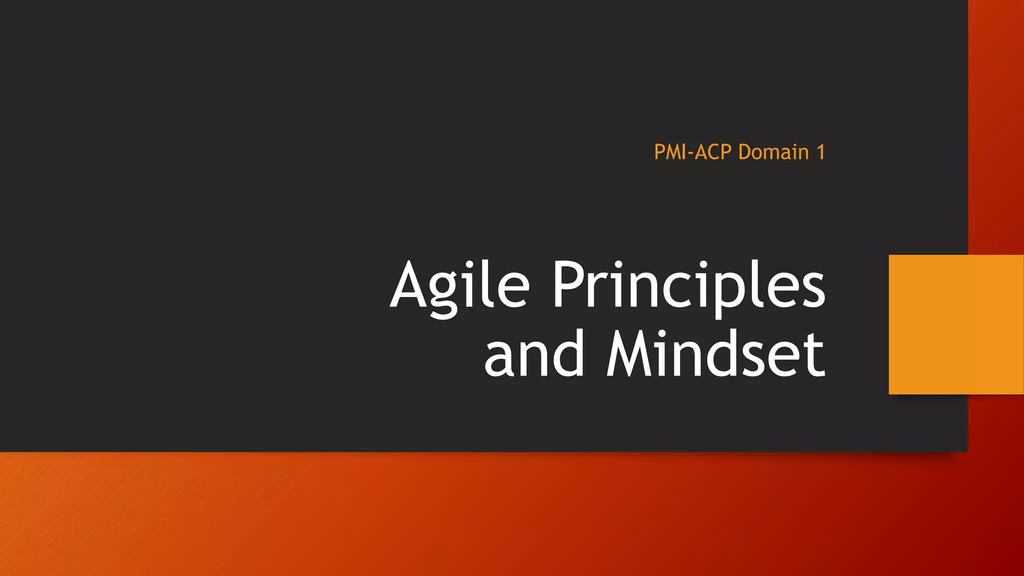 PMI-ACP Domain 1
Agile Principles
and Mindset
 