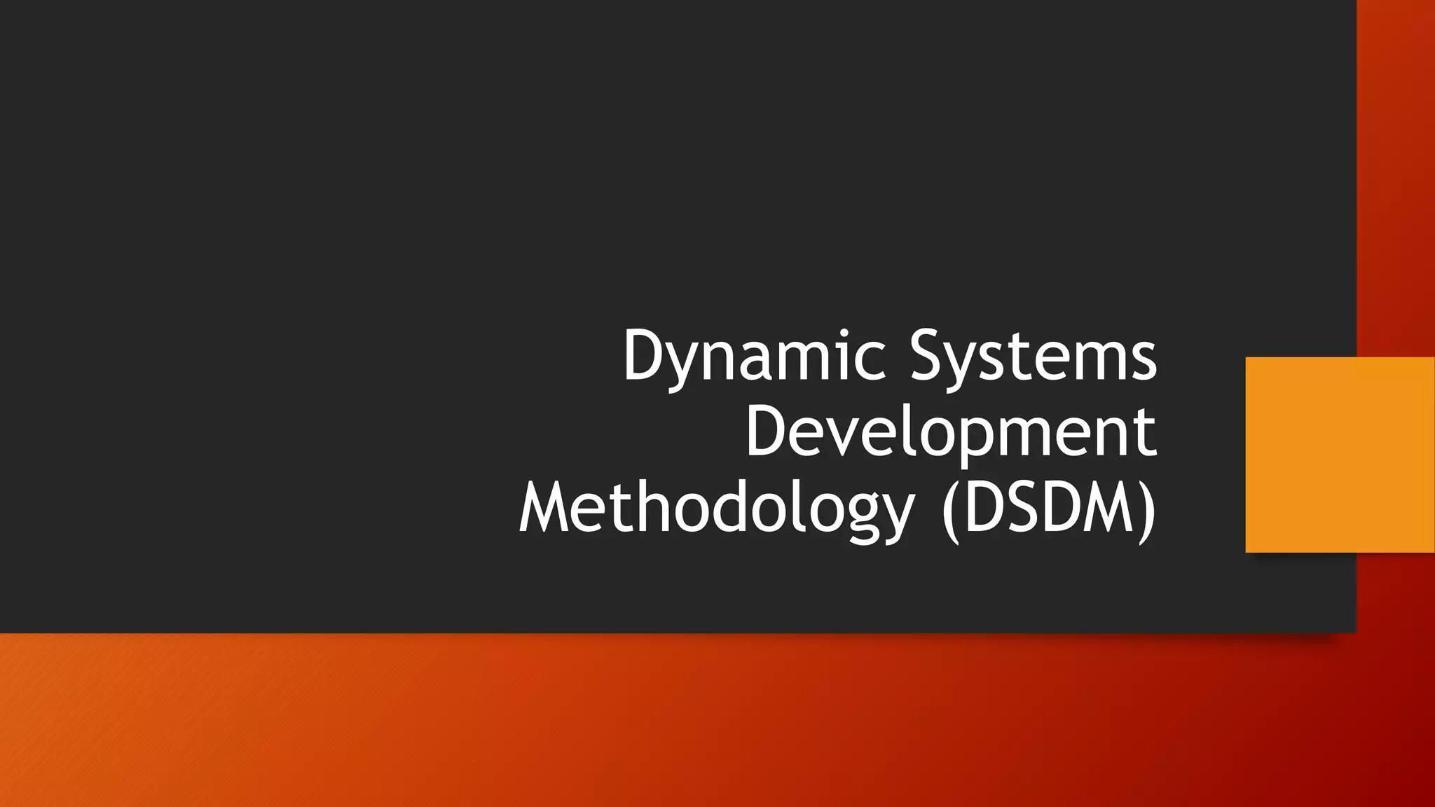 Dynamic Systems
Development
Methodology (DSDM)
 