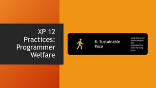 XP 12
Practices:
Shared
Understanding
9. Collective Code
Ownership
Team responsibility for
code
10. Coding Standard Minimi...