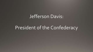 Jefferson Davis:
President of the Confederacy
 