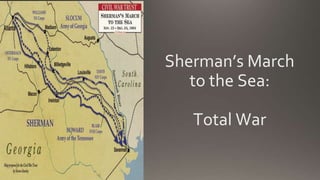 Sherman’s March
to the Sea:
Total War
 
