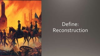 Define:
Reconstruction
 